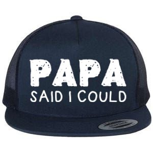 Papa Said I Could Funny Design Gift Flat Bill Trucker Hat