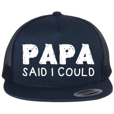 Papa Said I Could Funny Design Gift Flat Bill Trucker Hat