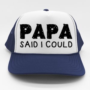 Papa Said I Could Funny Design Gift Trucker Hat