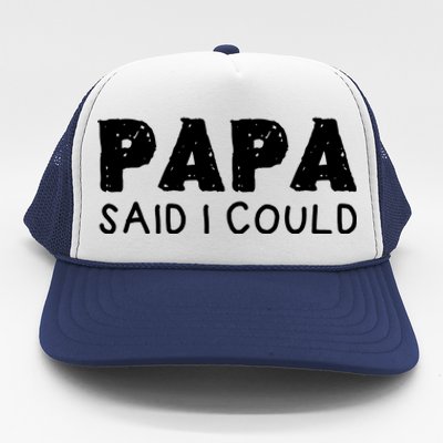 Papa Said I Could Funny Design Gift Trucker Hat