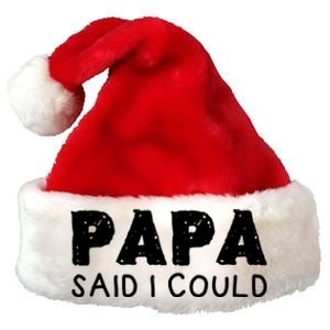 Papa Said I Could Funny Design Gift Premium Christmas Santa Hat