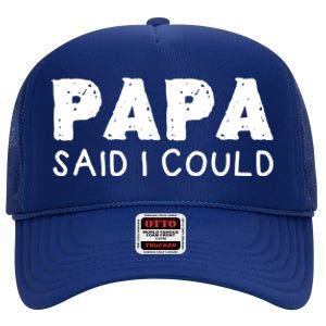 Papa Said I Could Funny Design Gift High Crown Mesh Back Trucker Hat