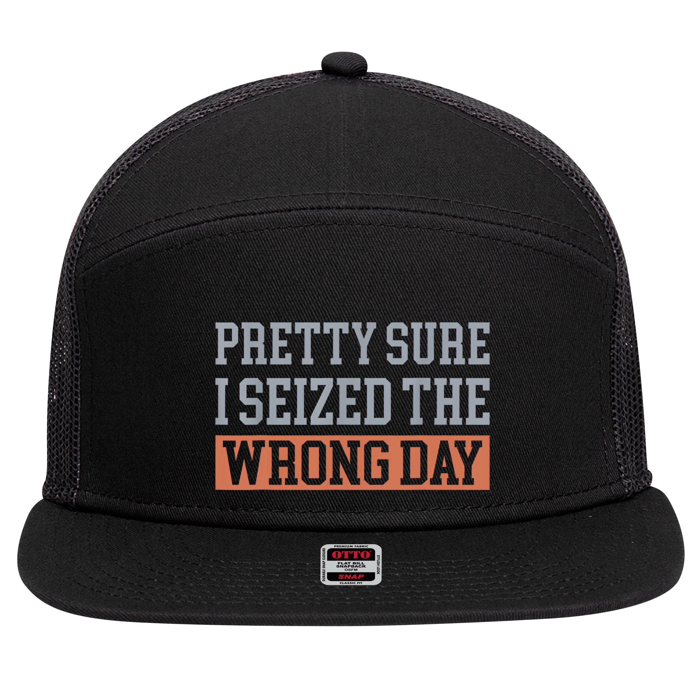 Pretty Sure I Seized The Wrong Day Funny Quote 7 Panel Mesh Trucker Snapback Hat