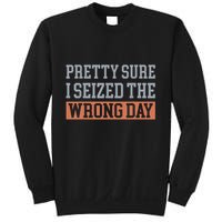 Pretty Sure I Seized The Wrong Day Funny Quote Sweatshirt