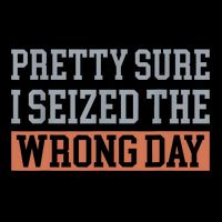 Pretty Sure I Seized The Wrong Day Funny Quote Backpack