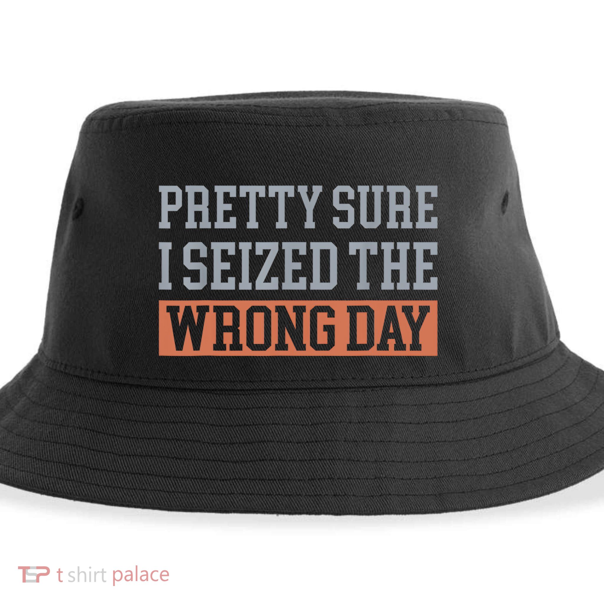Pretty Sure I Seized The Wrong Day Funny Quote Sustainable Bucket Hat