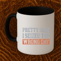 Pretty Sure I Seized The Wrong Day Funny Quote Mug