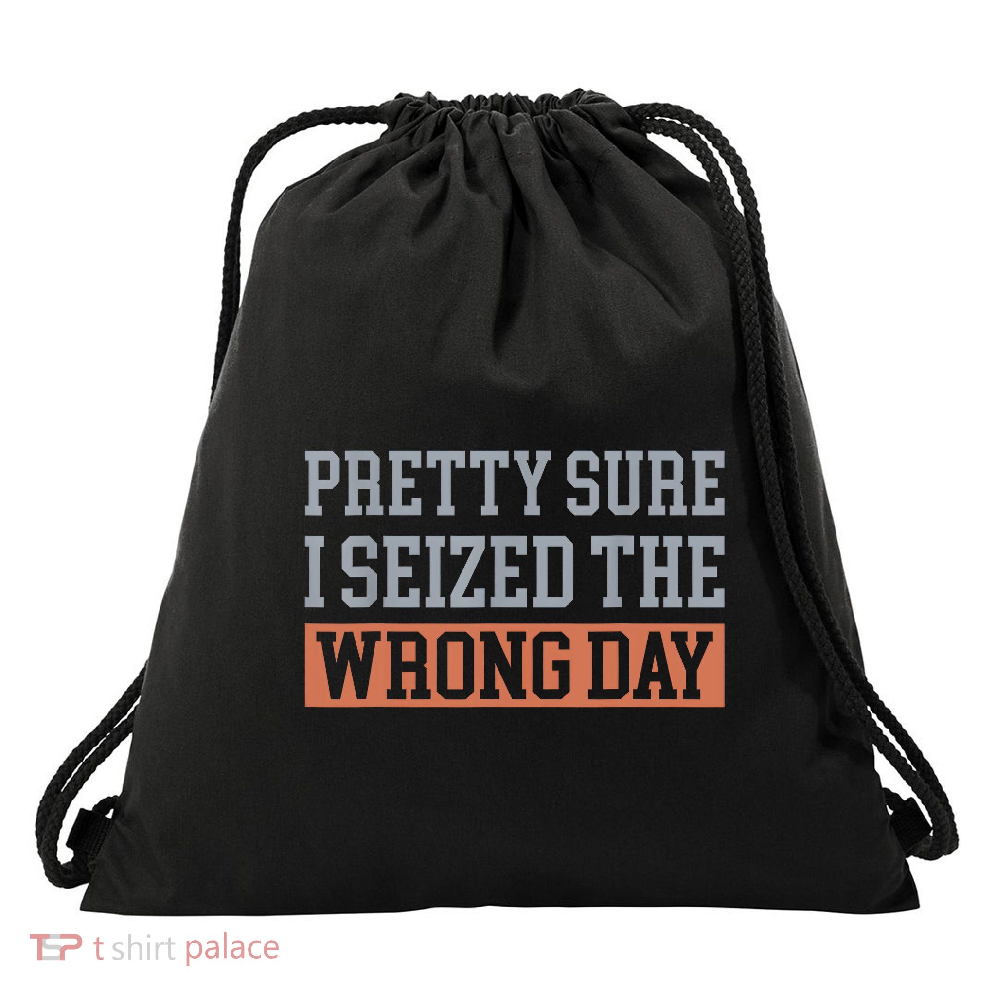 Pretty Sure I Seized The Wrong Day Funny Quote Drawstring Bag