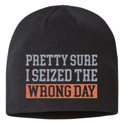Pretty Sure I Seized The Wrong Day Funny Quote Sustainable Beanie