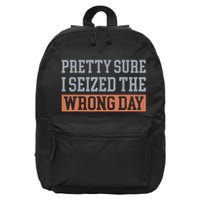 Pretty Sure I Seized The Wrong Day Funny Quote 16 in Basic Backpack