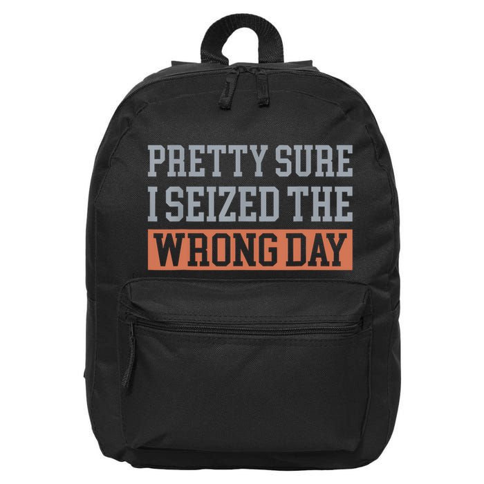 Pretty Sure I Seized The Wrong Day Funny Quote 16 in Basic Backpack