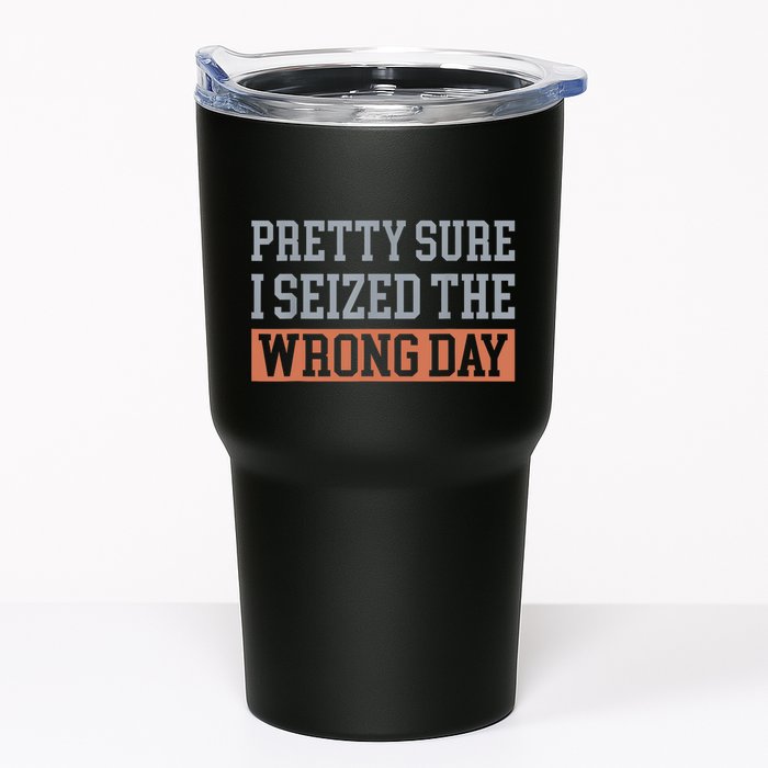 Pretty Sure I Seized The Wrong Day Funny Quote Tumbler