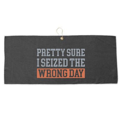 Pretty Sure I Seized The Wrong Day Funny Quote Large Microfiber Waffle Golf Towel
