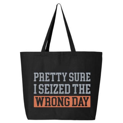Pretty Sure I Seized The Wrong Day Funny Quote 25L Jumbo Tote