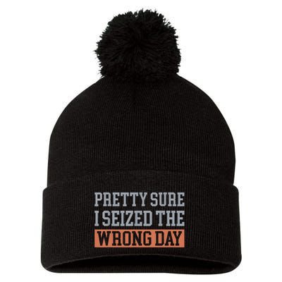 Pretty Sure I Seized The Wrong Day Funny Quote Pom Pom 12in Knit Beanie