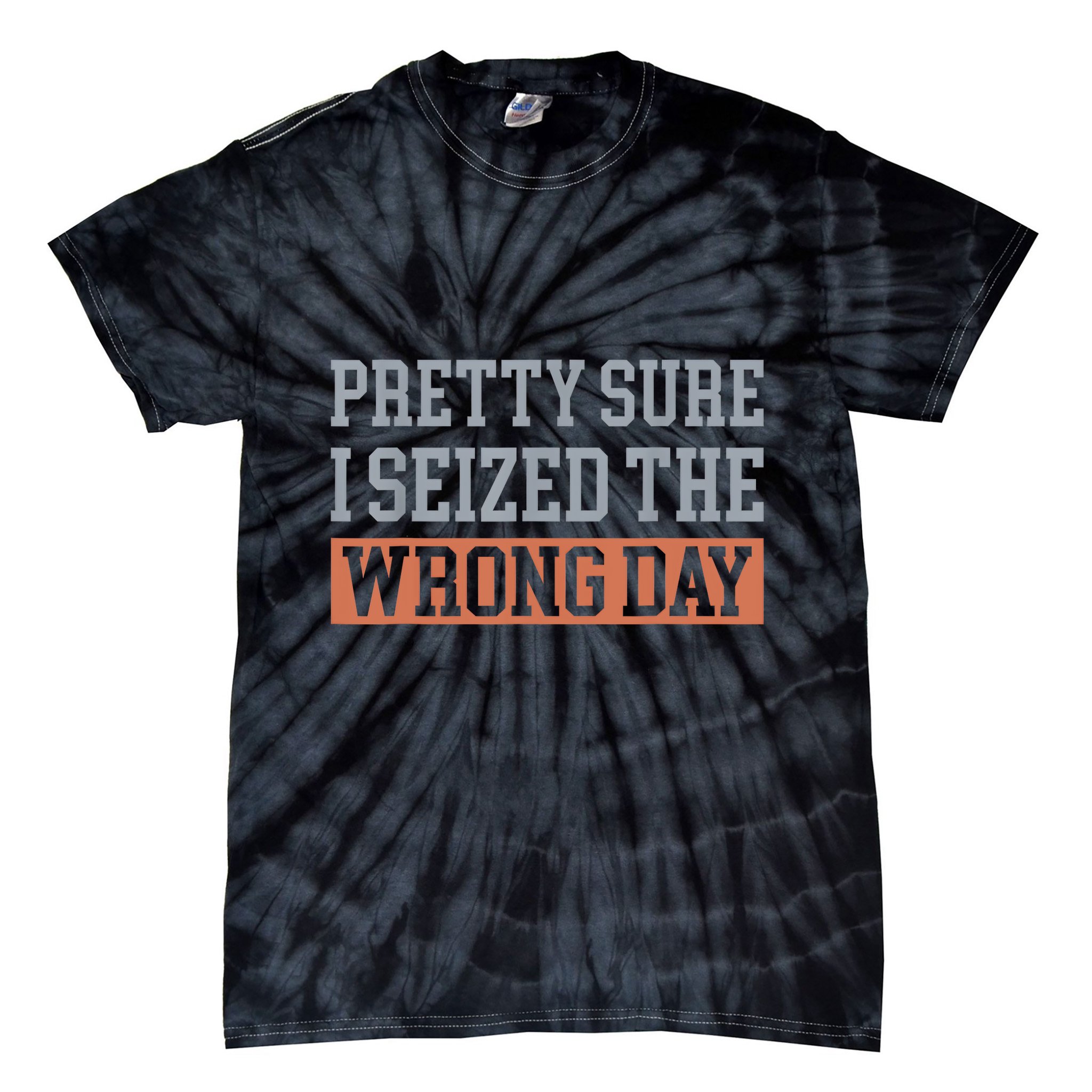 Pretty Sure I Seized The Wrong Day Funny Quote Tie-Dye T-Shirt