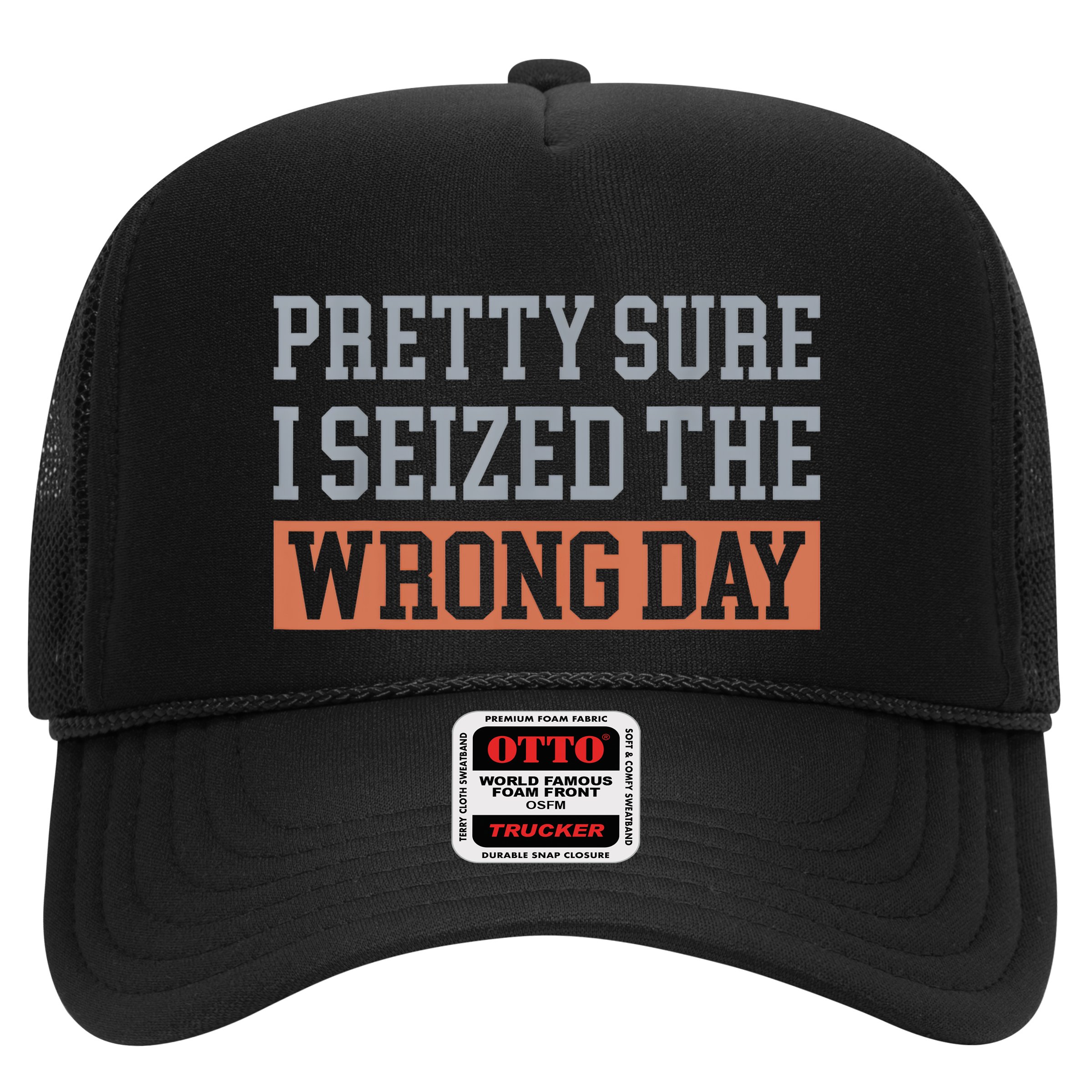 Pretty Sure I Seized The Wrong Day Funny Quote Hat