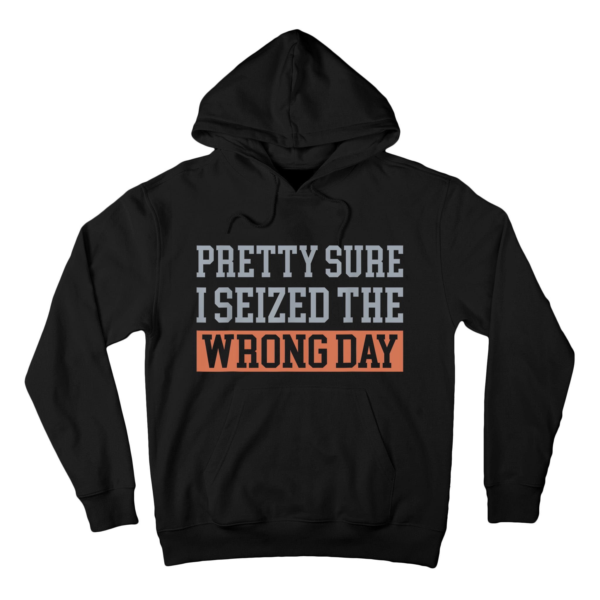 Pretty Sure I Seized The Wrong Day Funny Quote Tall Hoodie