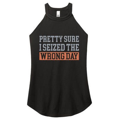 Pretty Sure I Seized The Wrong Day Funny Quote Women's Perfect Tri Rocker Tank