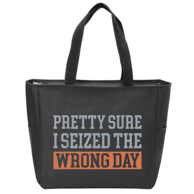 Pretty Sure I Seized The Wrong Day Funny Quote Zip Tote Bag