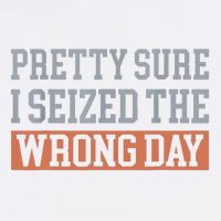 Pretty Sure I Seized The Wrong Day Funny Quote Garment-Dyed Sweatshirt