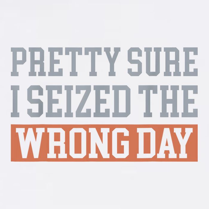 Pretty Sure I Seized The Wrong Day Funny Quote Garment-Dyed Sweatshirt