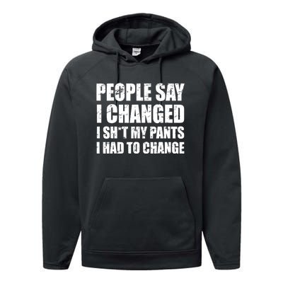 People Say I Changed I Had To Change Funny Sarcastic Sayings Performance Fleece Hoodie