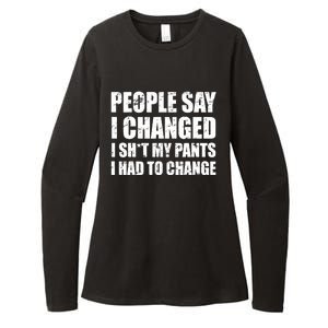 People Say I Changed I Had To Change Funny Sarcastic Sayings Womens CVC Long Sleeve Shirt