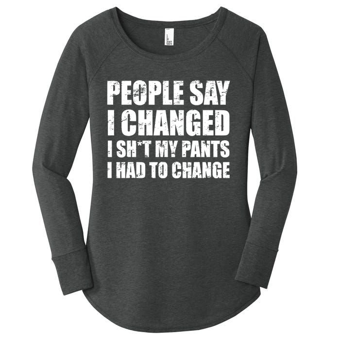 People Say I Changed I Had To Change Funny Sarcastic Sayings Women's Perfect Tri Tunic Long Sleeve Shirt