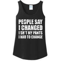 People Say I Changed I Had To Change Funny Sarcastic Sayings Ladies Essential Tank