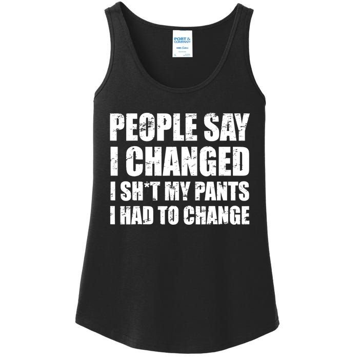 People Say I Changed I Had To Change Funny Sarcastic Sayings Ladies Essential Tank