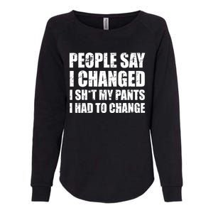 People Say I Changed I Had To Change Funny Sarcastic Sayings Womens California Wash Sweatshirt