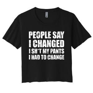 People Say I Changed I Had To Change Funny Sarcastic Sayings Women's Crop Top Tee