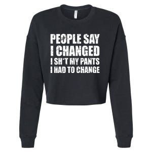 People Say I Changed I Had To Change Funny Sarcastic Sayings Cropped Pullover Crew