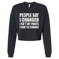 People Say I Changed I Had To Change Funny Sarcastic Sayings Cropped Pullover Crew