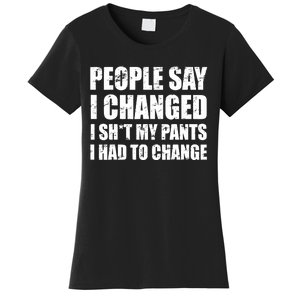 People Say I Changed I Had To Change Funny Sarcastic Sayings Women's T-Shirt