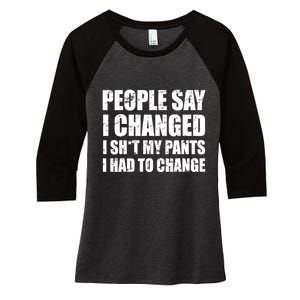 People Say I Changed I Had To Change Funny Sarcastic Sayings Women's Tri-Blend 3/4-Sleeve Raglan Shirt