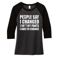 People Say I Changed I Had To Change Funny Sarcastic Sayings Women's Tri-Blend 3/4-Sleeve Raglan Shirt