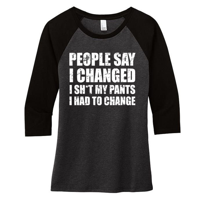 People Say I Changed I Had To Change Funny Sarcastic Sayings Women's Tri-Blend 3/4-Sleeve Raglan Shirt