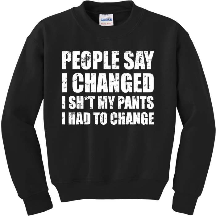 People Say I Changed I Had To Change Funny Sarcastic Sayings Kids Sweatshirt