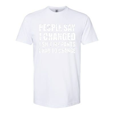 People Say I Changed I Had To Change Funny Sarcastic Sayings Softstyle® CVC T-Shirt