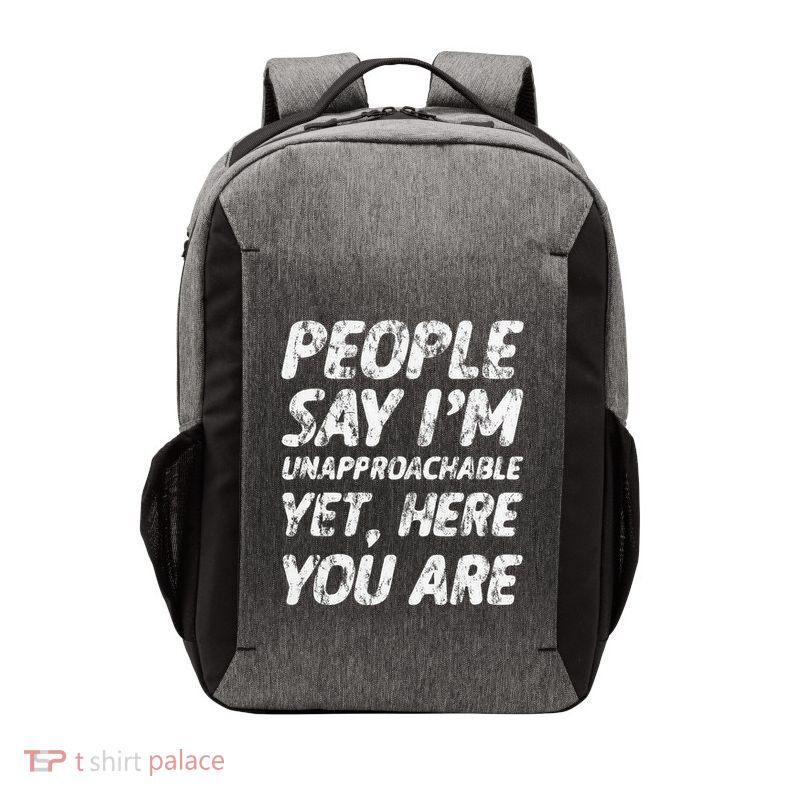 People Say IM Unapproachable Yet Here You Are Vector Backpack