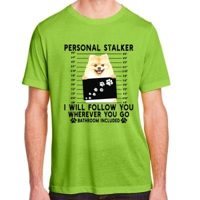 Personal Stalker I Will Follow You Pomeranian Lover Gift Adult ChromaSoft Performance T-Shirt