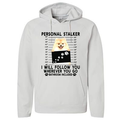 Personal Stalker I Will Follow You Pomeranian Lover Gift Performance Fleece Hoodie