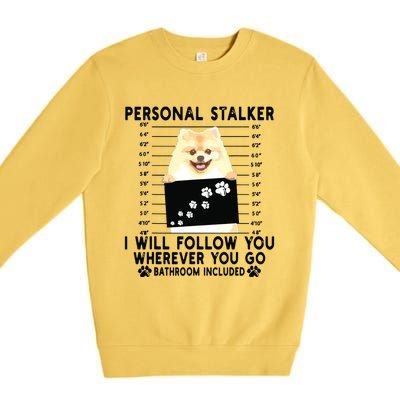 Personal Stalker I Will Follow You Pomeranian Lover Gift Premium Crewneck Sweatshirt