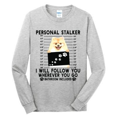 Personal Stalker I Will Follow You Pomeranian Lover Gift Tall Long Sleeve T-Shirt