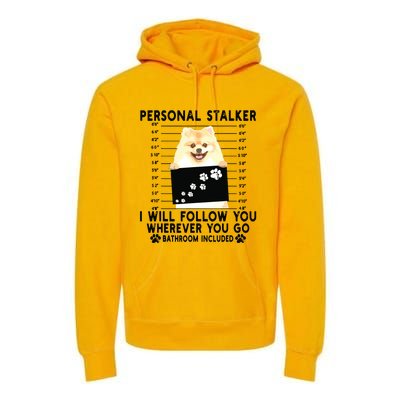 Personal Stalker I Will Follow You Pomeranian Lover Gift Premium Hoodie