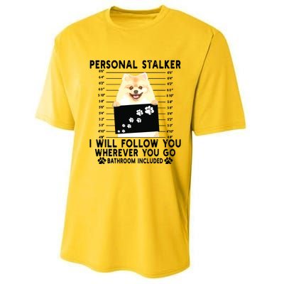 Personal Stalker I Will Follow You Pomeranian Lover Gift Performance Sprint T-Shirt