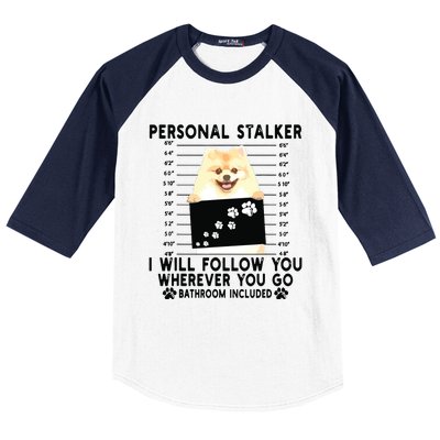 Personal Stalker I Will Follow You Pomeranian Lover Gift Baseball Sleeve Shirt