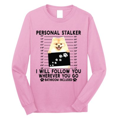 Personal Stalker I Will Follow You Pomeranian Lover Gift Long Sleeve Shirt